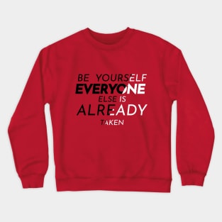 BE YOURSELF EVERYONE ELSE IS TAKEN Crewneck Sweatshirt